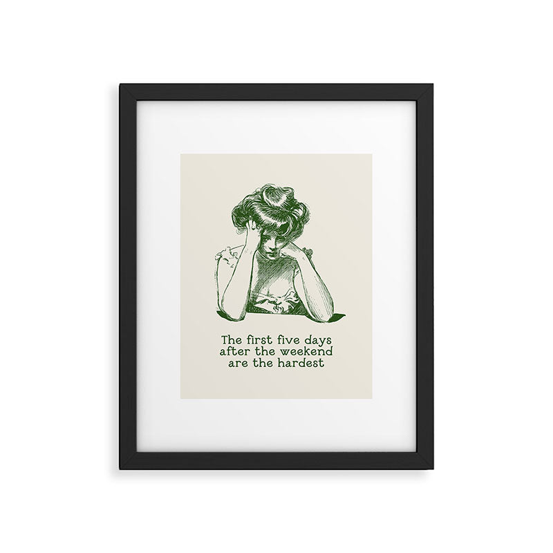 The First Five Days After the Weekend Are the Hardest Framed Art Print Gallery Image 5