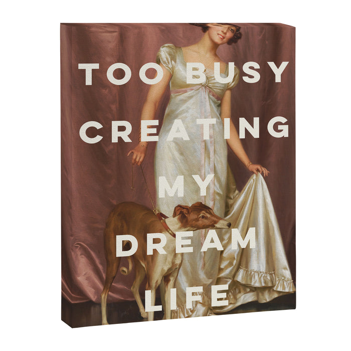 Too Busy Creating My Dream Life - Funny Inspirational Quote Canvas Print Gallery Image 1