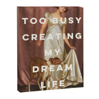 Too Busy Creating My Dream Life - Funny Inspirational Quote Canvas Print Gallery Image 6