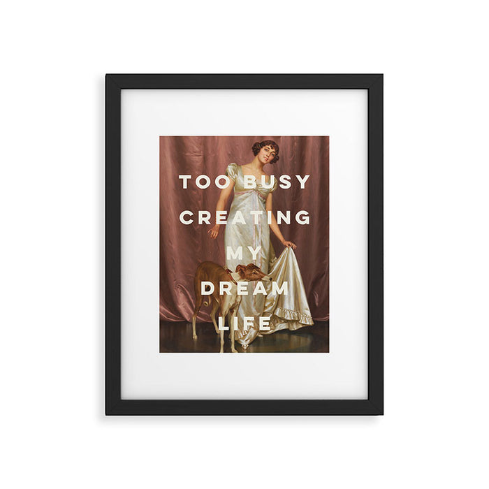 Too Busy Creating My Dream Life - Funny Inspirational Quote Framed Art Print Gallery Image 1