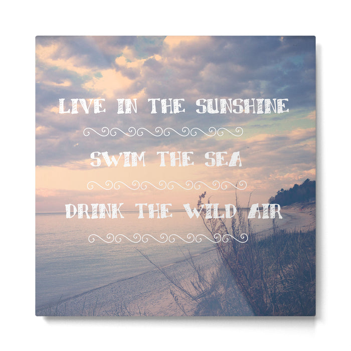 Live in the Sunshine, Swim the Sea Metal Print Gallery Image 1
