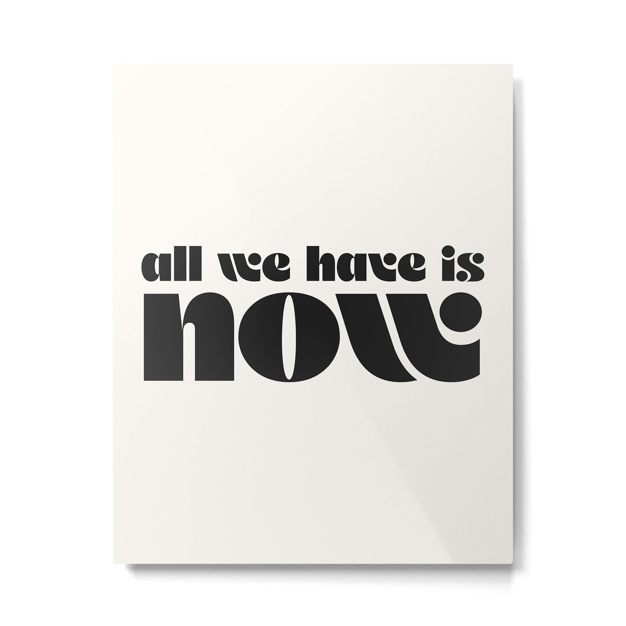 "all we have is now" Metal Print Gallery Image 4