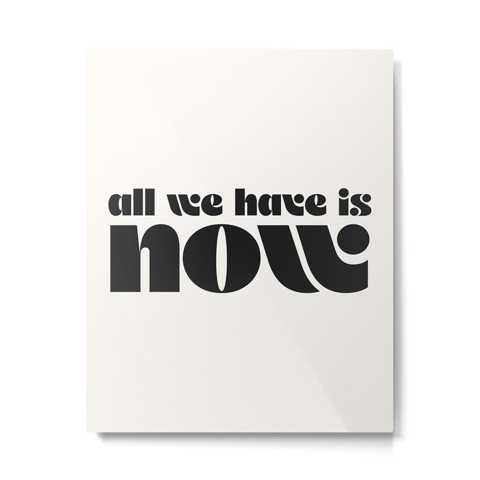 "all we have is now" Metal Print Gallery Image 1