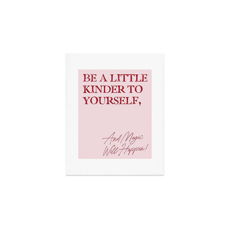 Be a little kinder to yourself, and magic will happen. Art Print Gallery Image 1