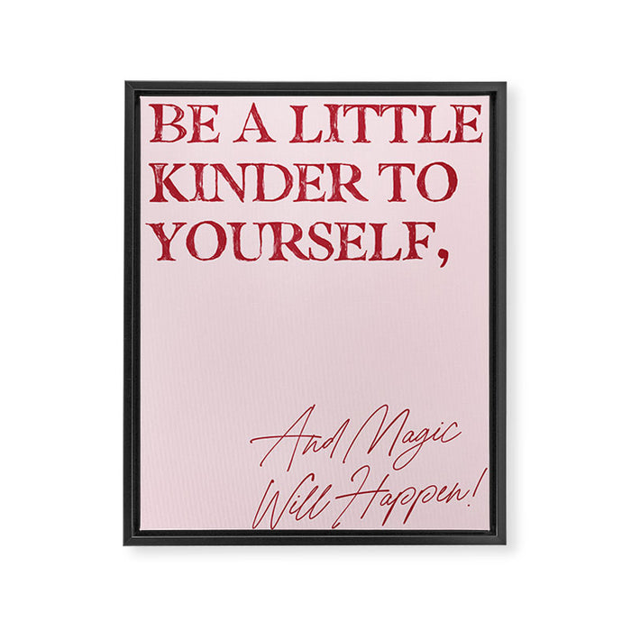 Be a little kinder to yourself, and magic will happen. Framed Canvas Print Gallery Image 1
