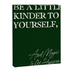 Be a little kinder to yourself, and magic will happen. Canvas Print Gallery Image 6