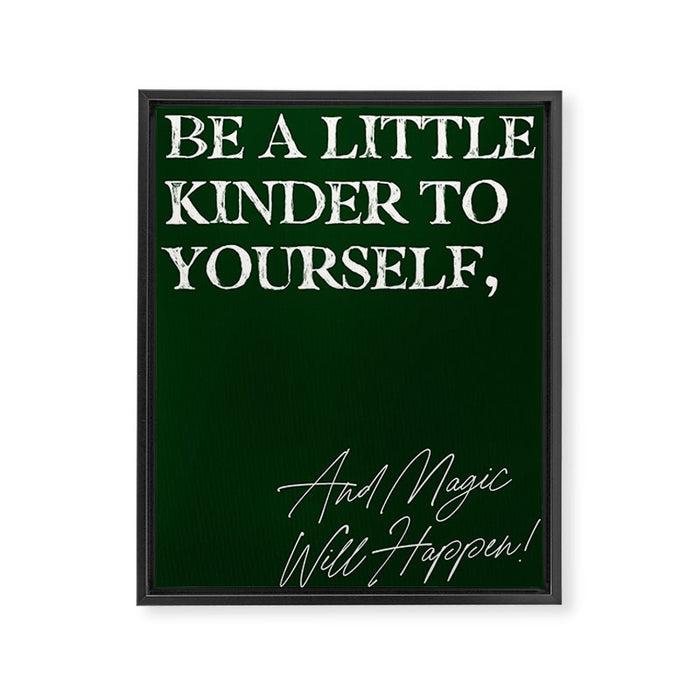 Be a little kinder to yourself, and magic will happen. Framed Canvas Print Gallery Image 1