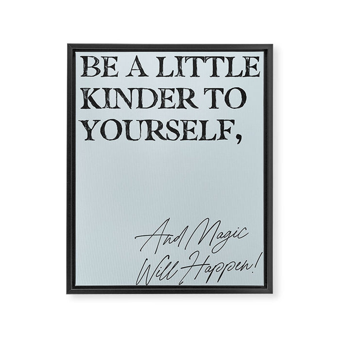 Be a little kinder to yourself and magic will happen. Framed Canvas Print Gallery Image 1