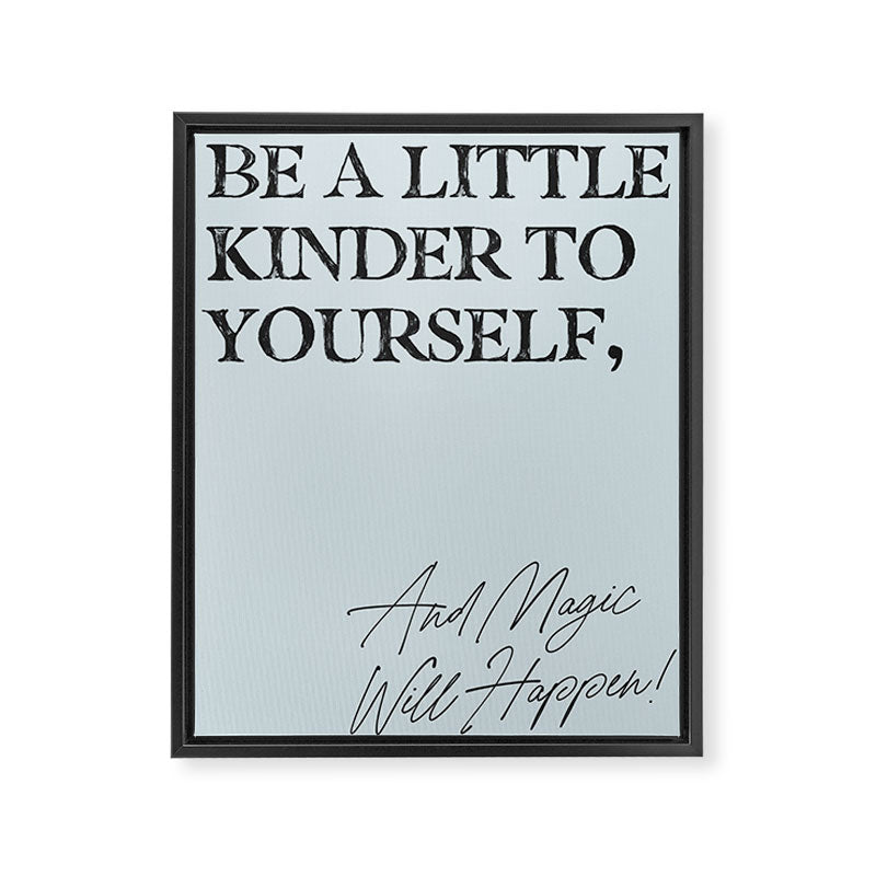 Be a little kinder to yourself and magic will happen. Framed Canvas Print Gallery Image 6