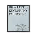 Be a little kinder to yourself and magic will happen. Framed Canvas Print Gallery Image 6