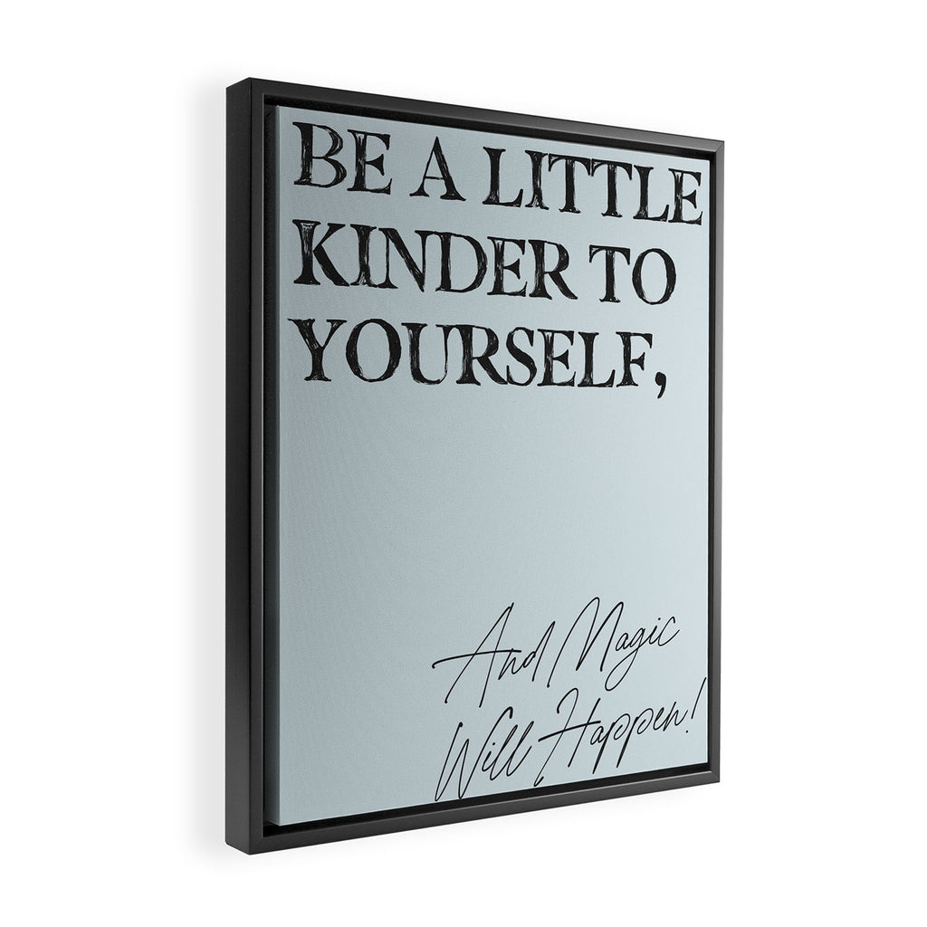 Be a little kinder to yourself and magic will happen. Framed Canvas Print Gallery Image 2
