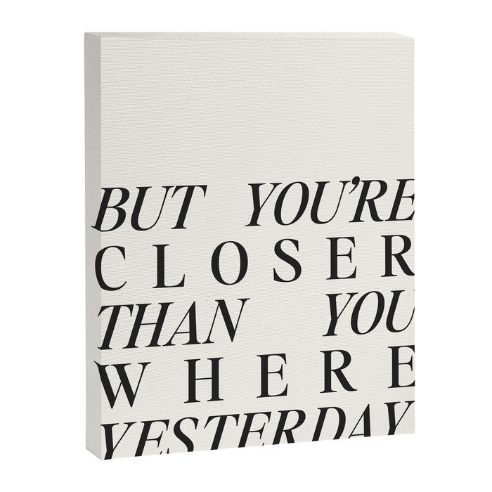 But you're closer than you where yesterday Canvas Print Gallery Image 1