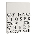 But you're closer than you where yesterday Canvas Print Gallery Image 6