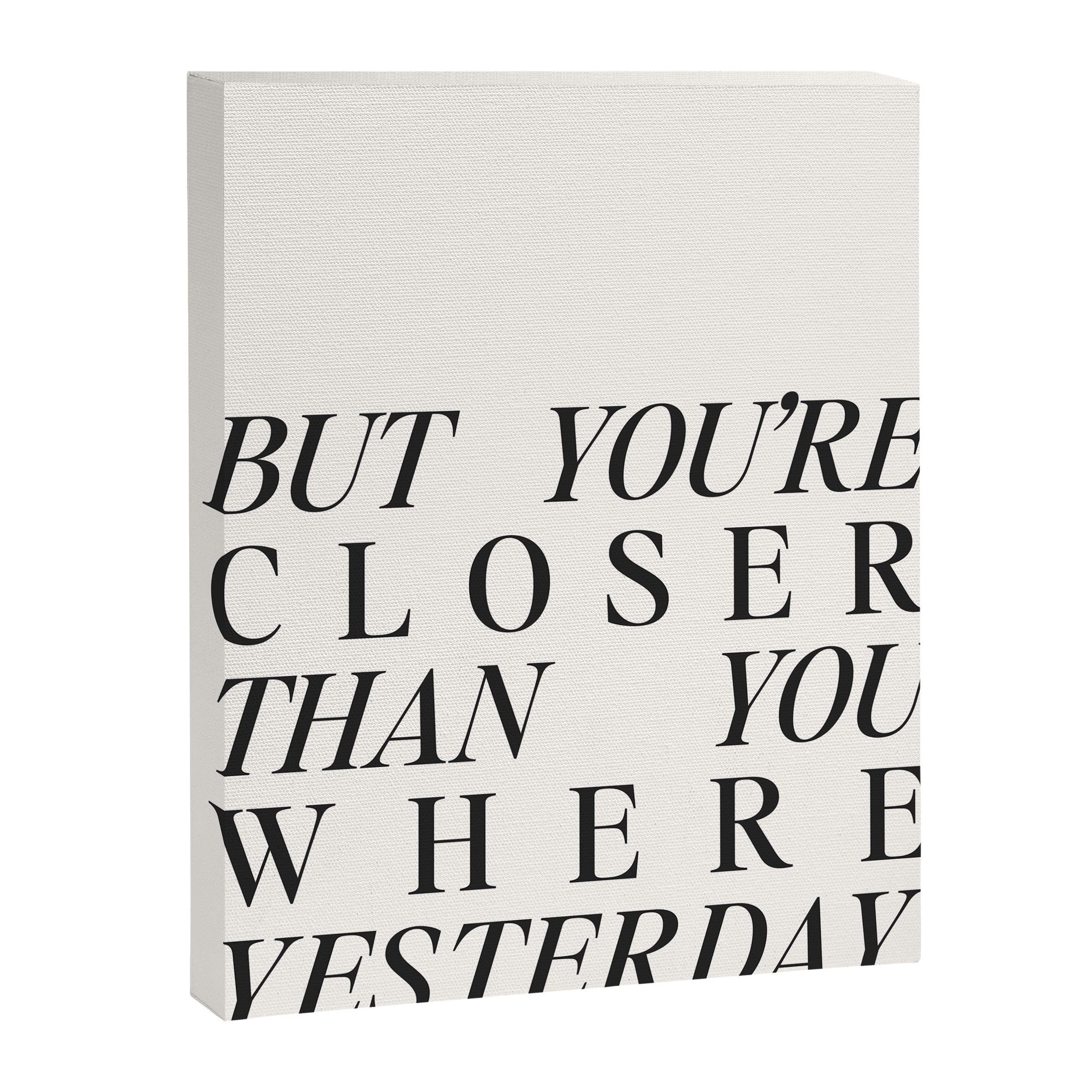 But you're closer than you where yesterday Canvas Print Gallery Image 6