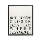 But you're closer than you where yesterday Framed Canvas Print Gallery Image 6