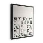 But you're closer than you where yesterday Framed Canvas Print Gallery Image 2