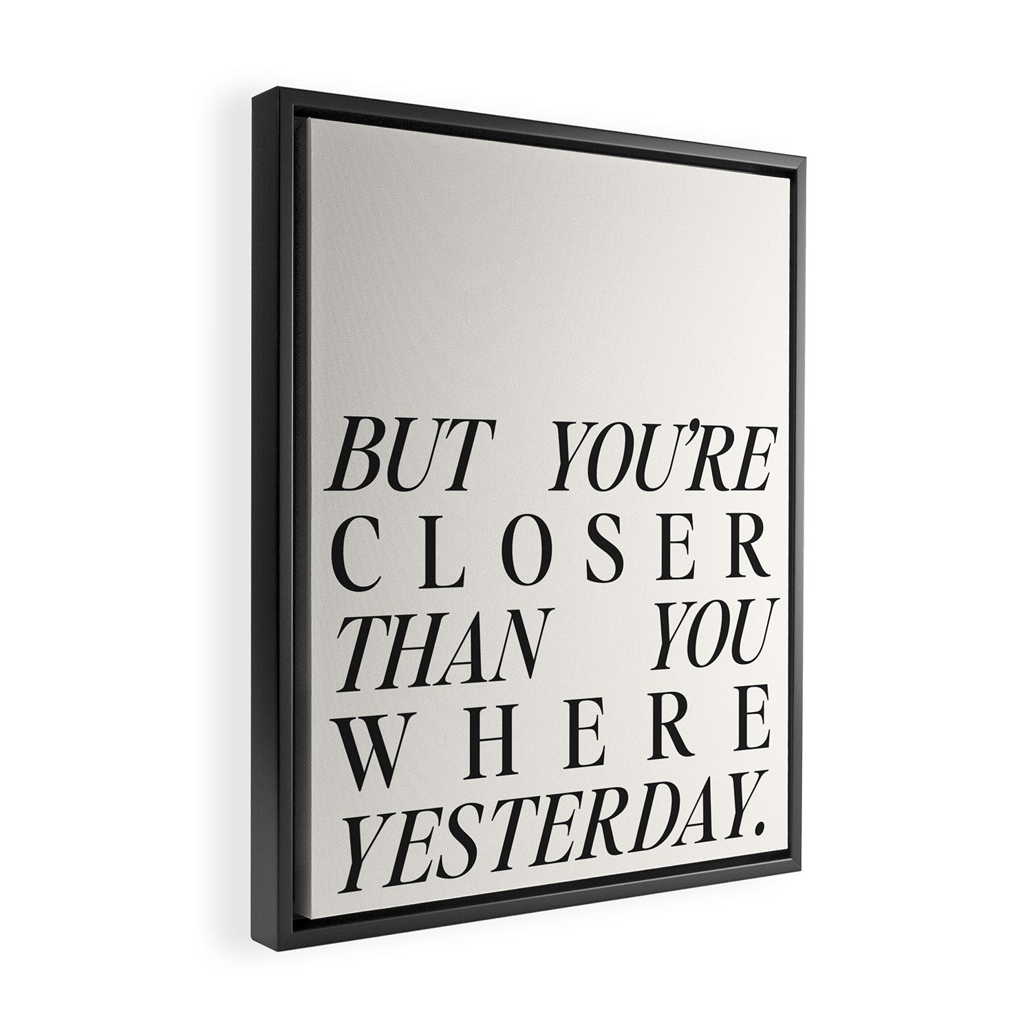 But you're closer than you where yesterday Framed Canvas Print Gallery Image 2