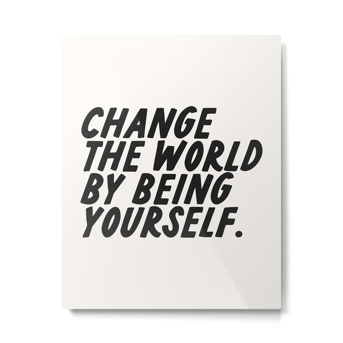 Change the world by being yourself. Metal Print Gallery Image 1