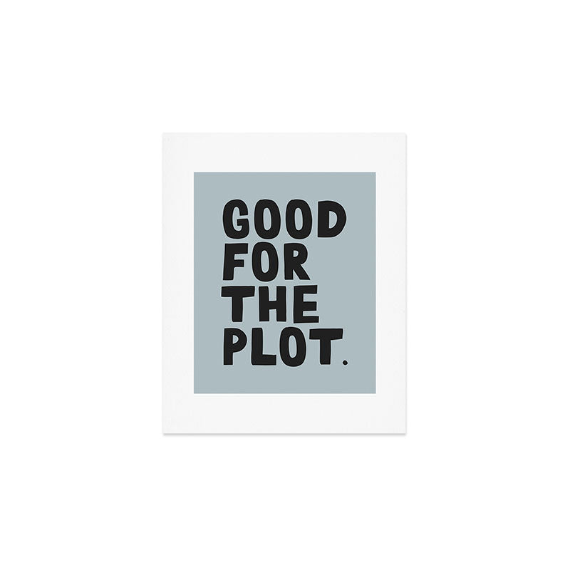 Good for the plot. Art Print Gallery Image 1