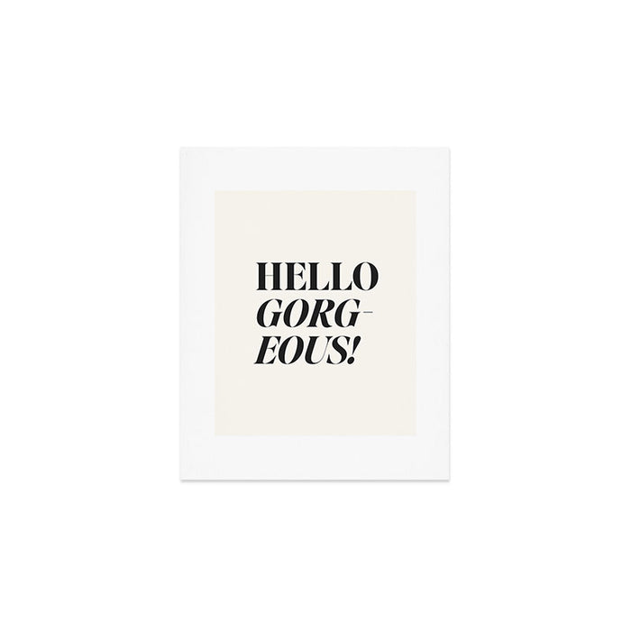 Hello gorgeous Art Print Gallery Image 1