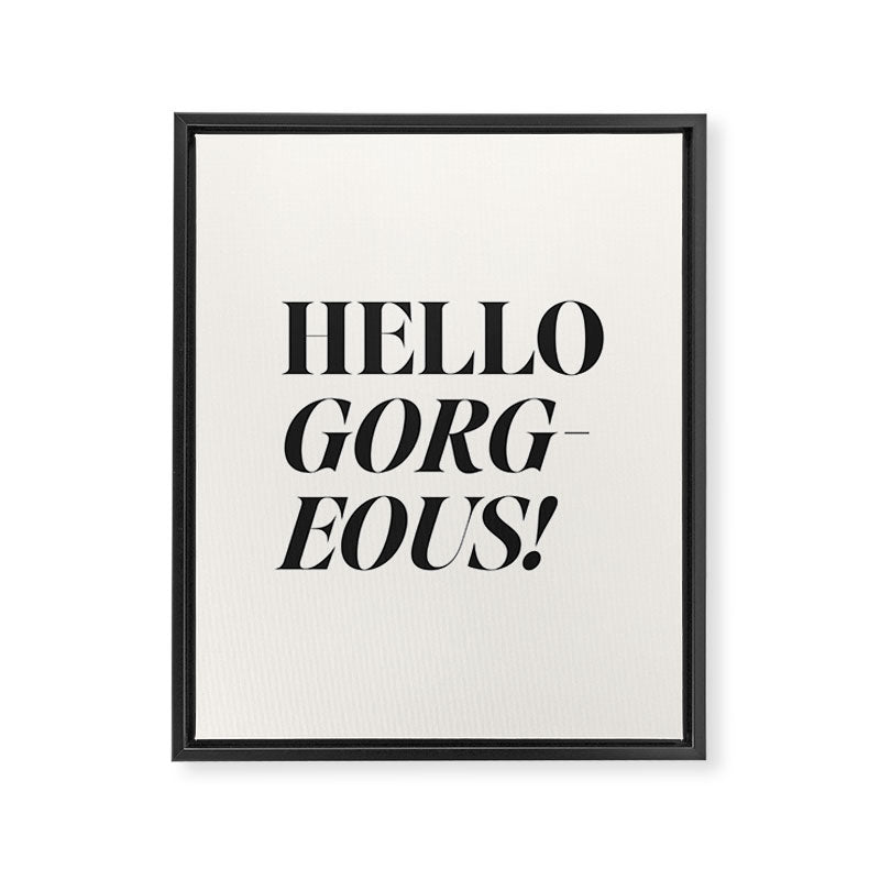 Hello gorgeous Framed Canvas Print Gallery Image 6