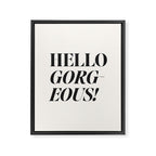 Hello gorgeous Framed Canvas Print Gallery Image 6