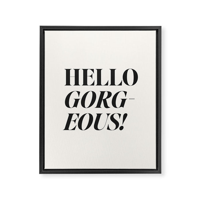 Hello gorgeous Framed Canvas Print Gallery Image 1