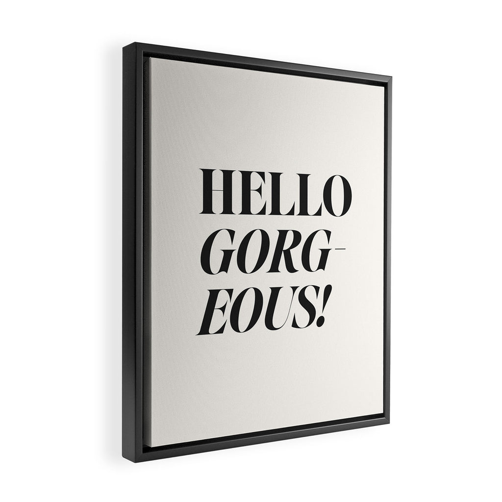 Hello gorgeous Framed Canvas Print Gallery Image 2