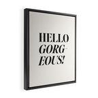 Hello gorgeous Framed Canvas Print Gallery Image 2