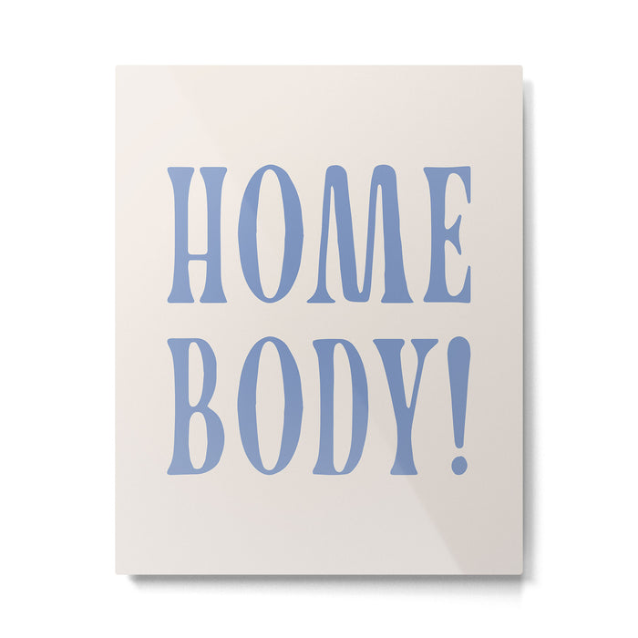 homebody. Metal Print Gallery Image 1