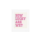 How lucky are we? Art Print Gallery Image 1