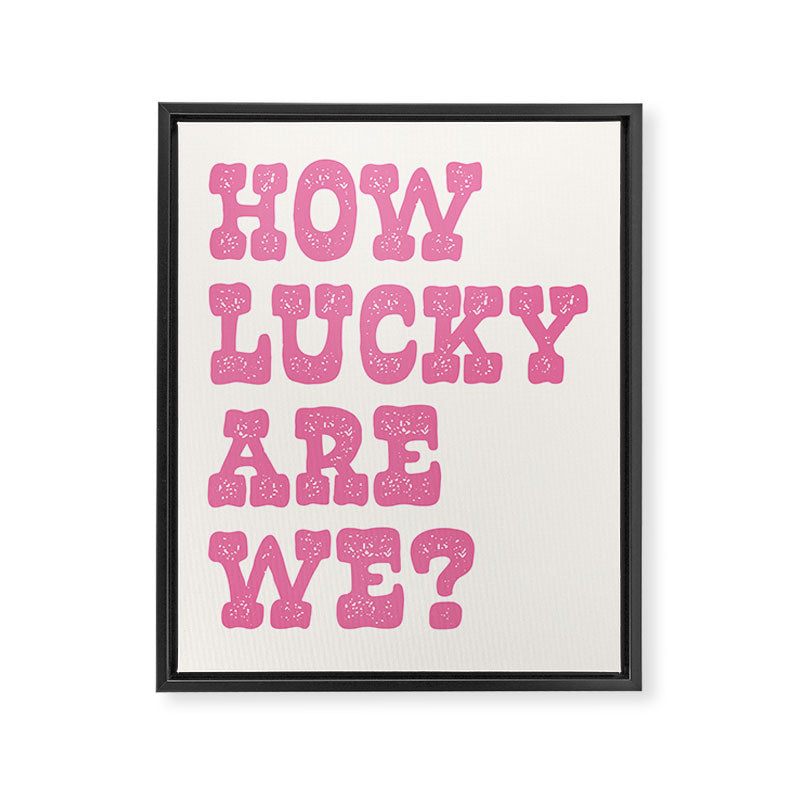 How lucky are we? Framed Canvas Print Gallery Image 6