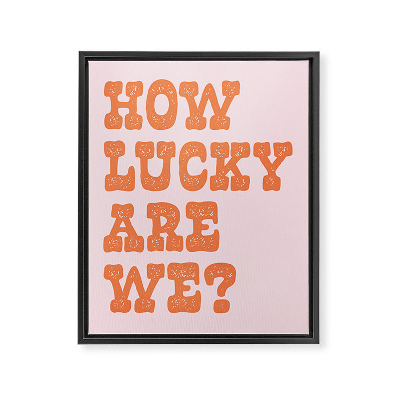 How lucky are we? Framed Canvas Print Gallery Image 6