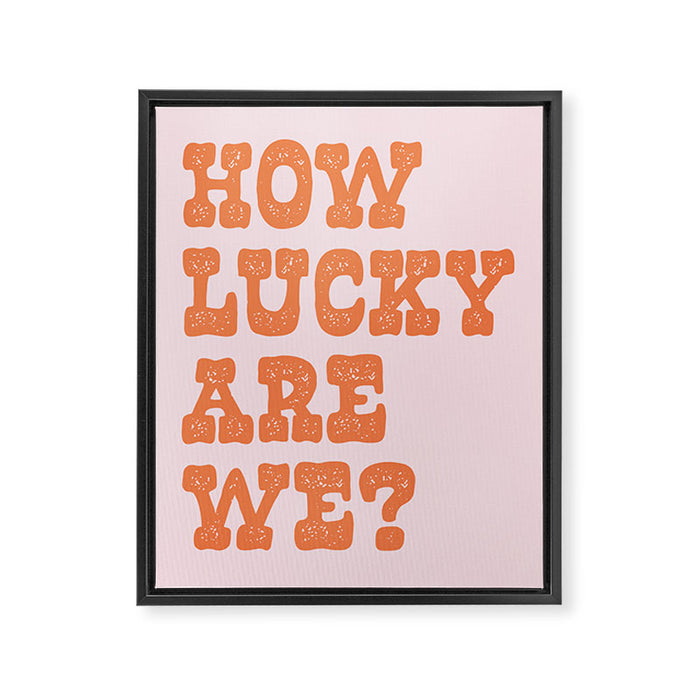 How lucky are we? Framed Canvas Print Gallery Image 1