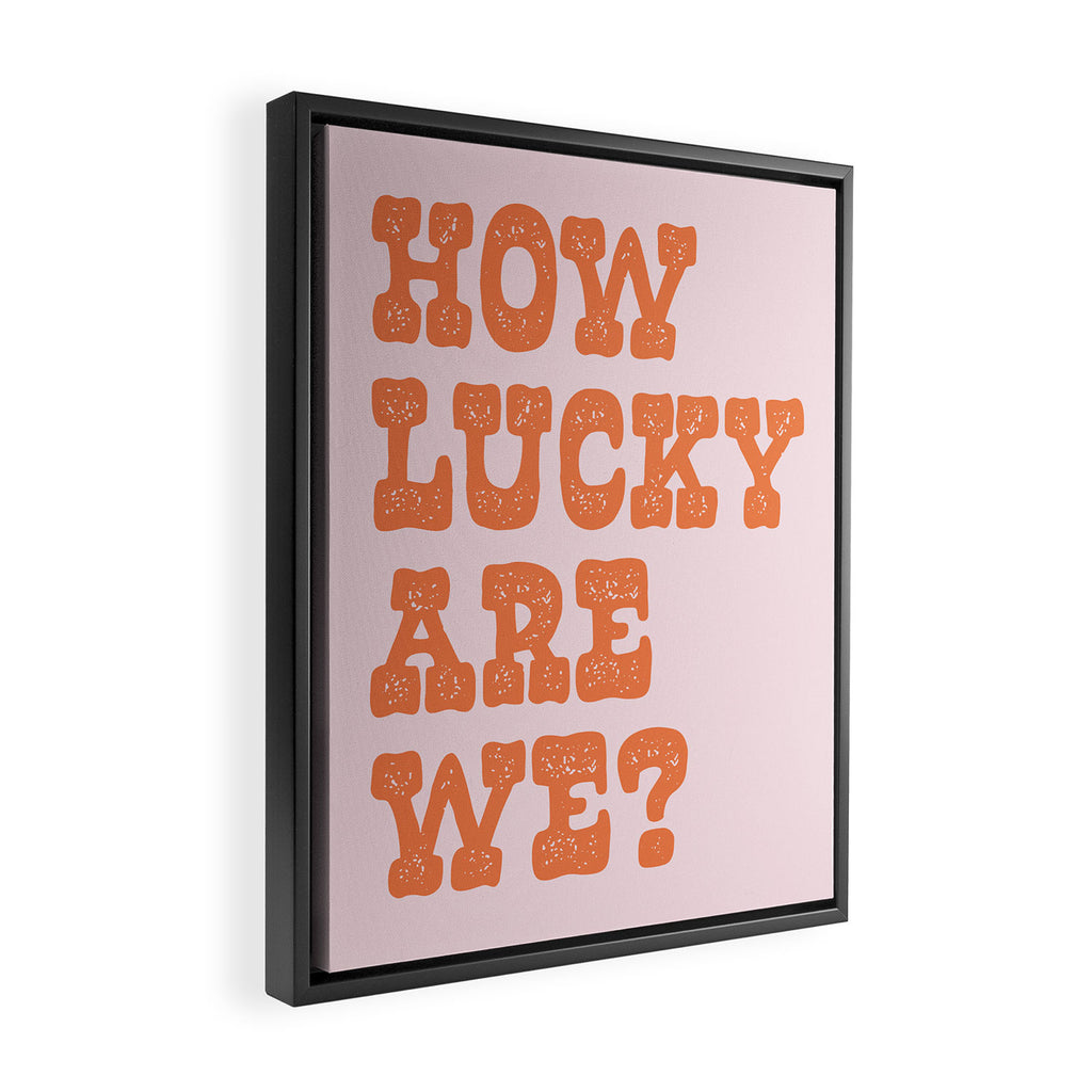 How lucky are we? Framed Canvas Print Gallery Image 2