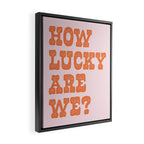 How lucky are we? Framed Canvas Print Gallery Image 2
