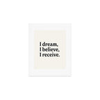 I dream, I believe, I receive. Art Print Gallery Image 1