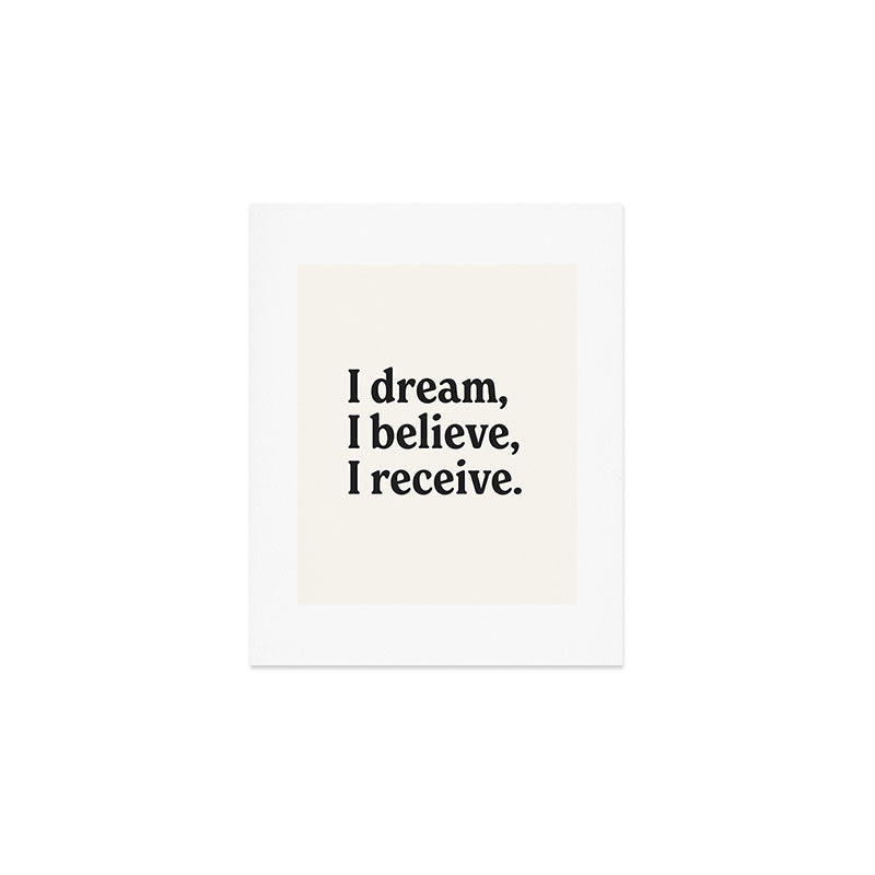 I dream, I believe, I receive. Art Print Gallery Image 1