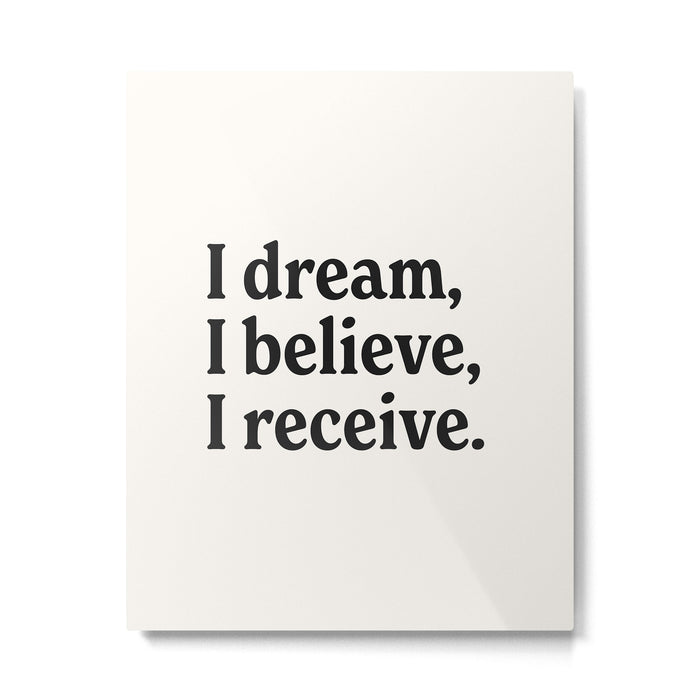 I dream, I believe, I receive. Metal Print Gallery Image 1