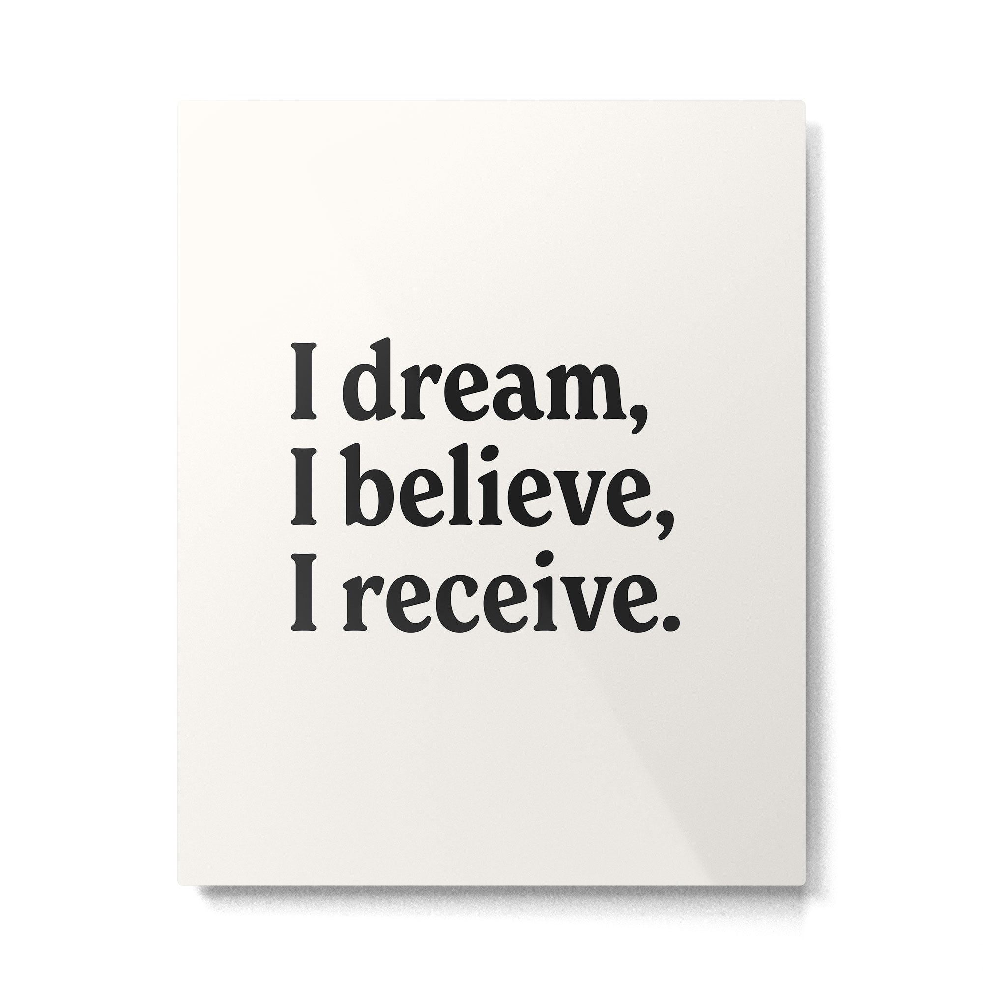 I dream, I believe, I receive. Metal Print Gallery Image 4