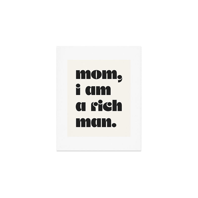 mom, I am a rich man. Art Print Gallery Image 1