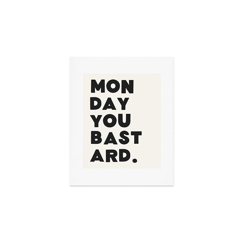 Monday you bastard. Art Print Gallery Image 1