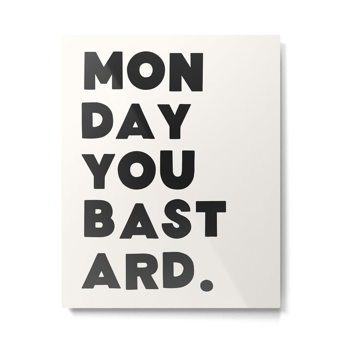 Monday you bastard. Metal Print Gallery Image 1