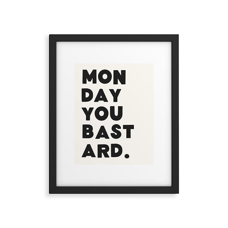 Monday you bastard. Framed Art Print Gallery Image 5