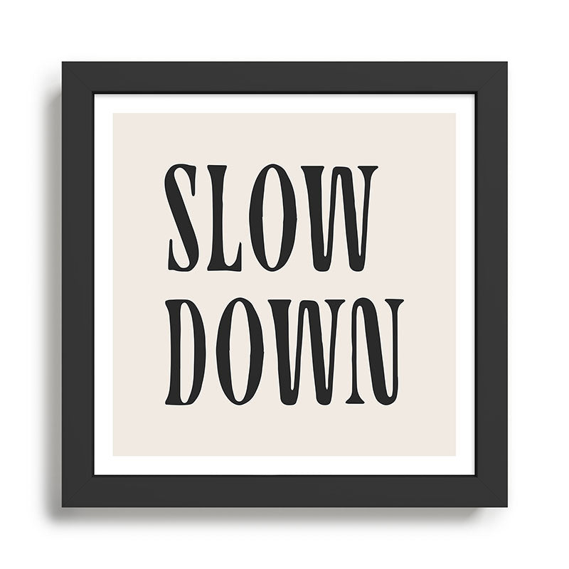 slow down  Framed Art Print Gallery Image 1