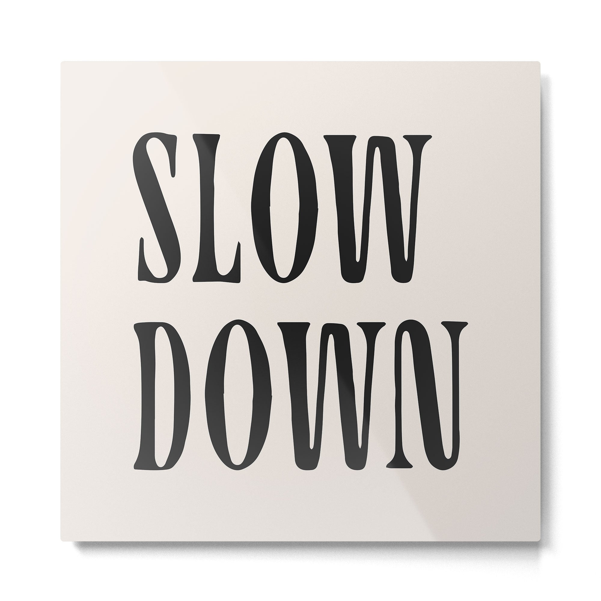 slow down  Metal Print Gallery Image 2