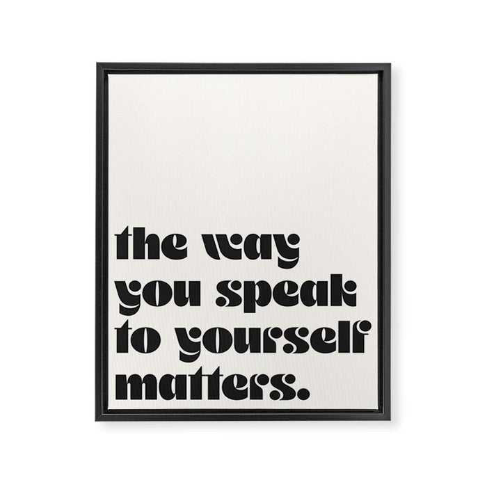 "the way you speak to yourself matters" Framed Canvas Print Gallery Image 1