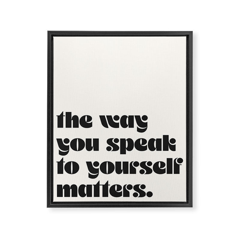 "the way you speak to yourself matters" Framed Canvas Print Gallery Image 6