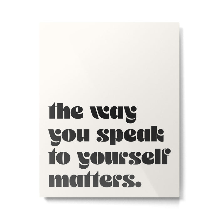 "the way you speak to yourself matters" Metal Print Gallery Image 1