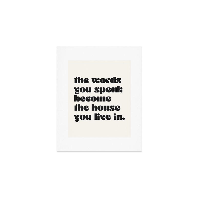 the words you speak become the house you live in. Art Print Gallery Image 1